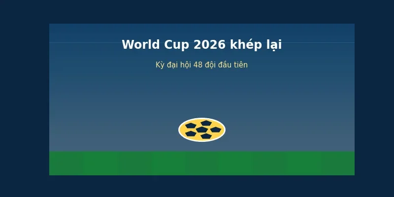 World Cup 2026 khép lại: Nhìn lại kỳ đại hội 48 đội đầu tiên trong lịch sử 1 World Cup 2026 khép lại - kỳ đại hội 48 đội đầu tiên